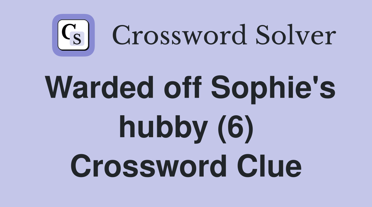 Warded off Sophie's hubby (6) Crossword Clue