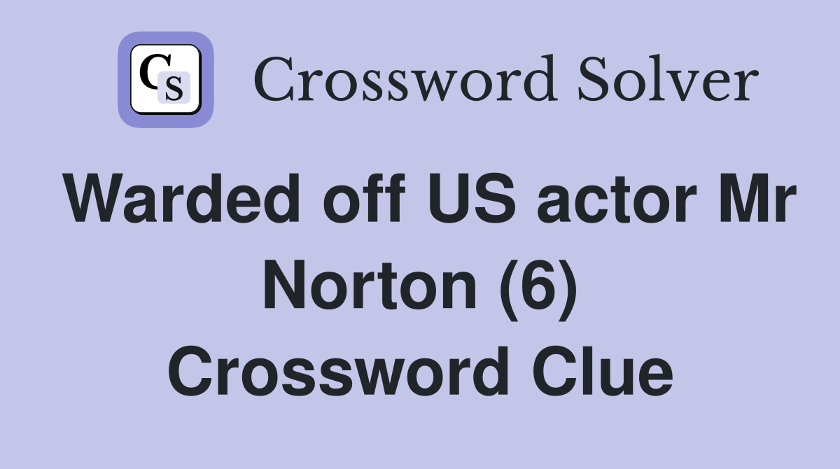Warded off US actor Mr Norton (6) Crossword Clue
