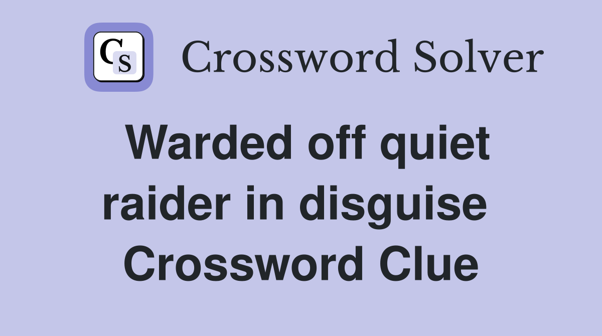 Warded off quiet raider in disguise  Crossword Clue