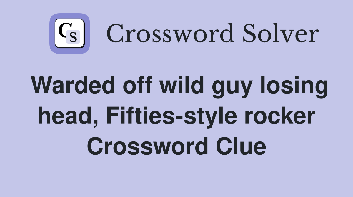 Warded off wild guy losing head, Fifties-style rocker Crossword Clue