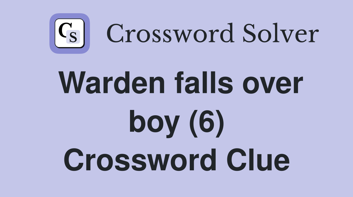 Warden falls over boy (6) Crossword Clue