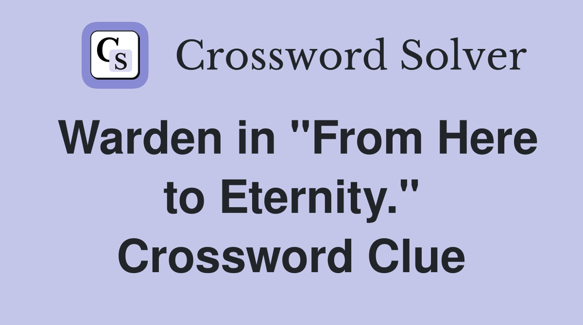 Warden in "From Here to Eternity." Crossword Clue