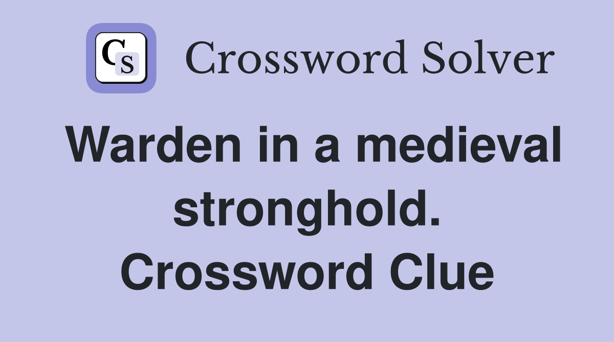 Warden in a medieval stronghold. Crossword Clue