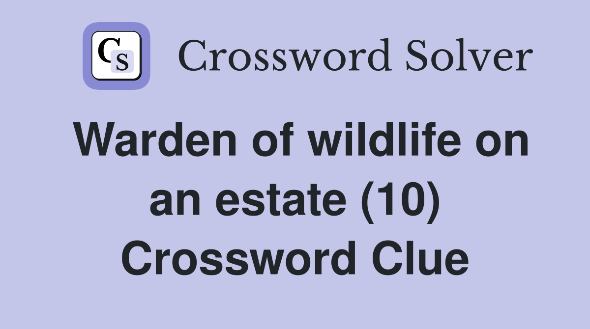 Warden of wildlife on an estate (10) Crossword Clue