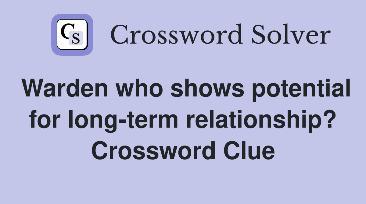 Warden who shows potential for long-term relationship? Crossword Clue