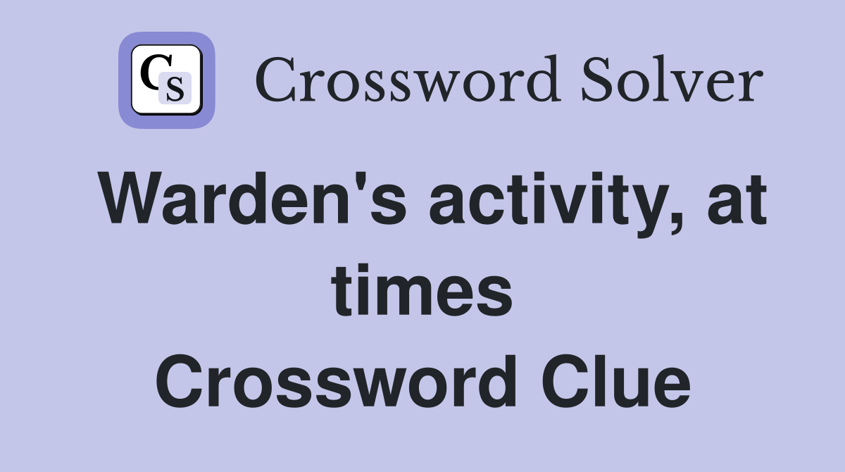 Warden's activity, at times Crossword Clue