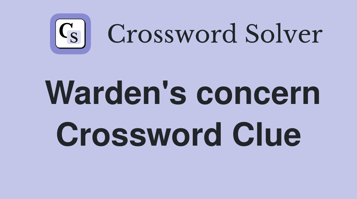 Warden's concern Crossword Clue