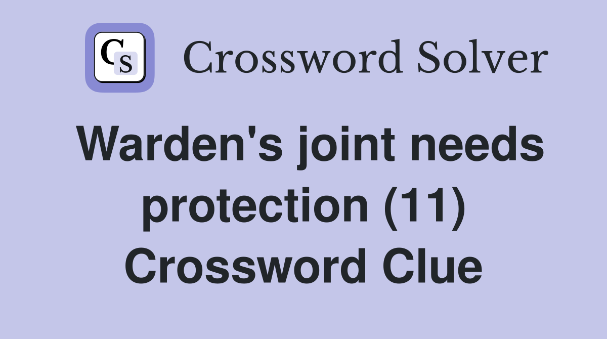 Warden's joint needs protection (11) Crossword Clue
