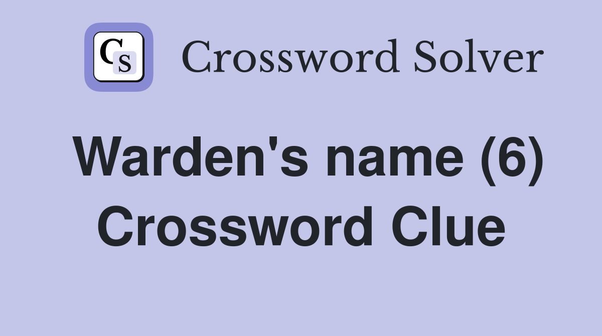 Warden's name (6) Crossword Clue