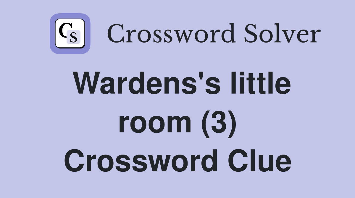 Wardens's little room (3) Crossword Clue