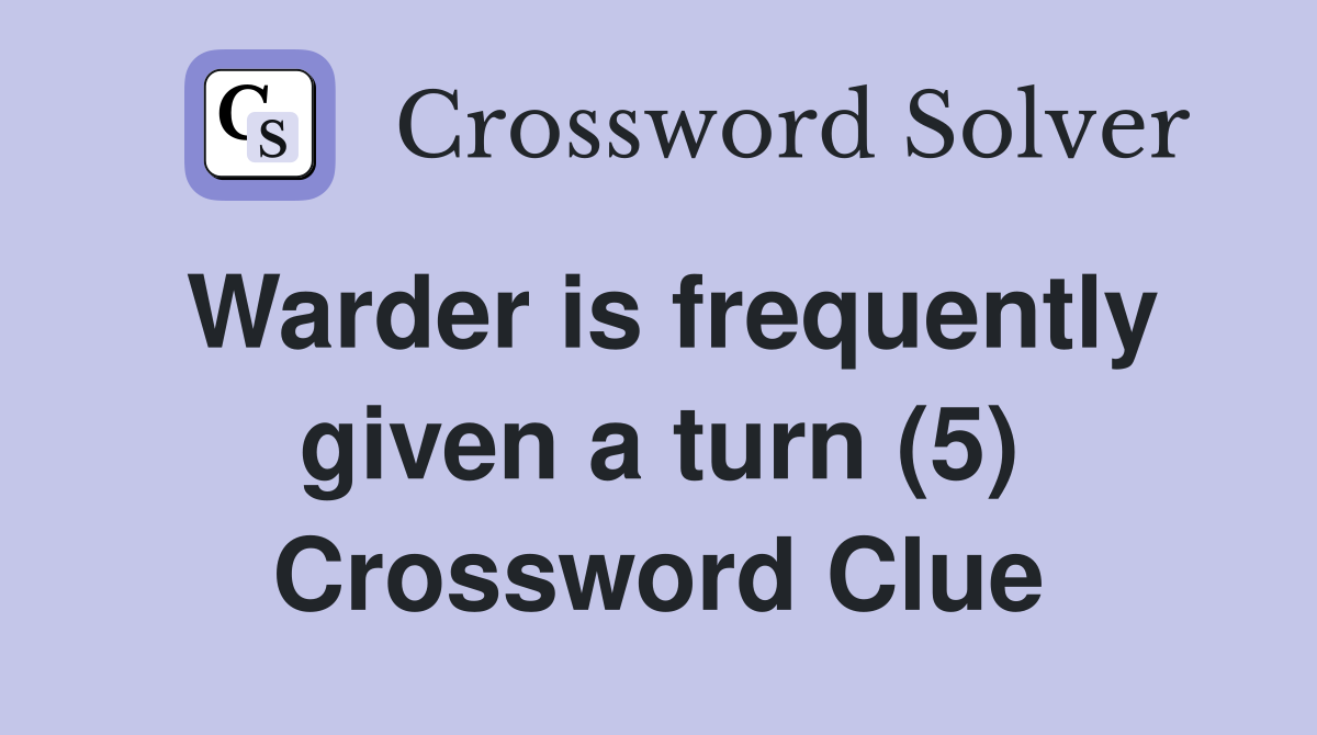 Warder is frequently given a turn (5) Crossword Clue
