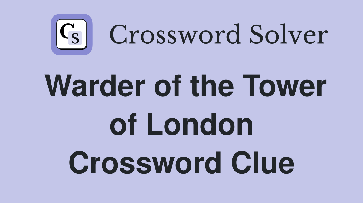Warder of the Tower of London Crossword Clue
