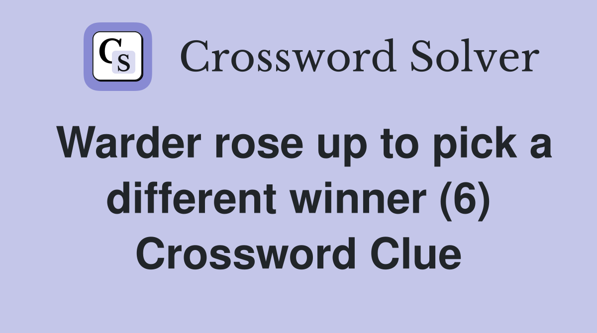 Warder rose up to pick a different winner (6) Crossword Clue