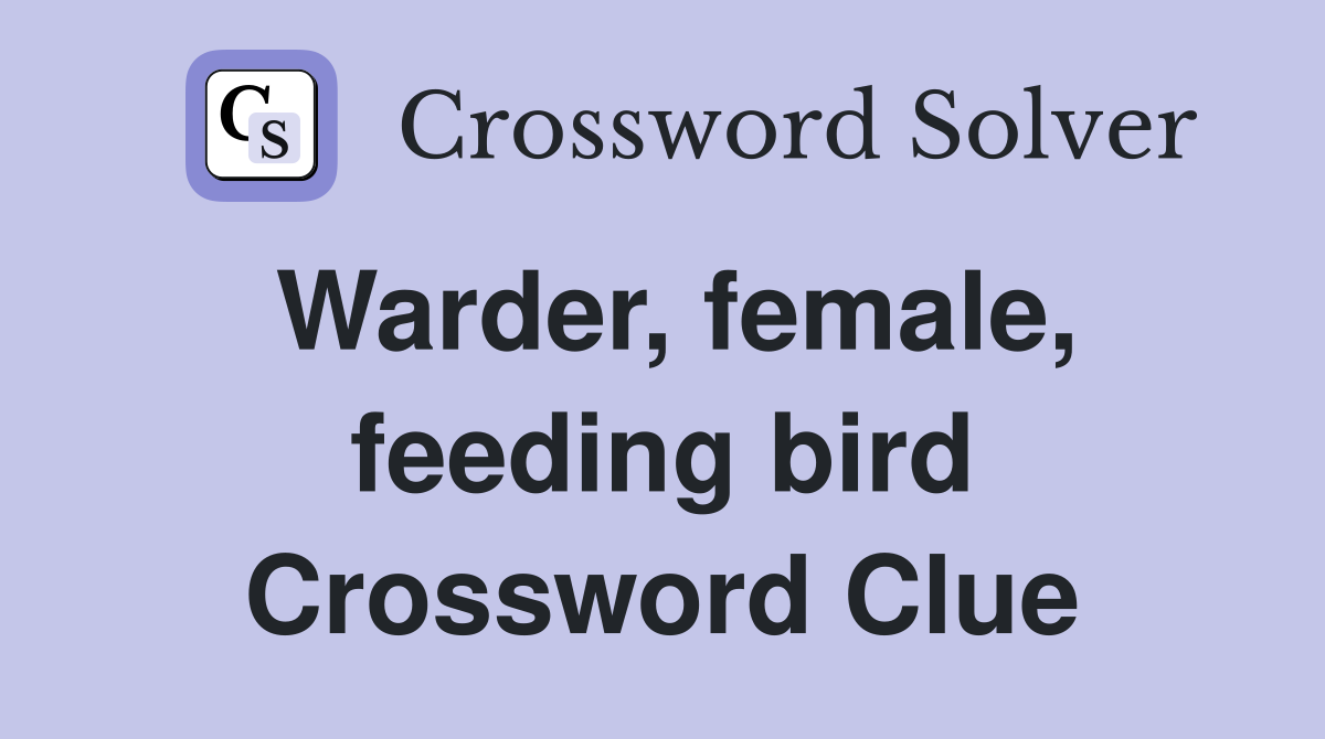 Warder, female, feeding bird Crossword Clue