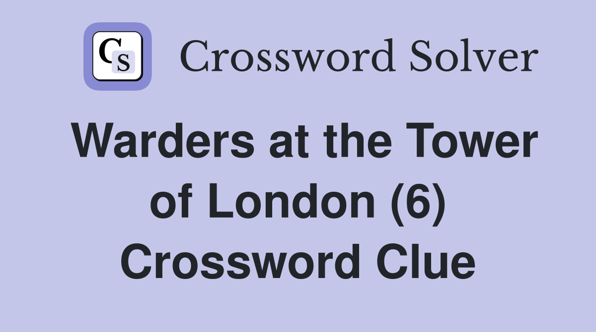 Warders at the Tower of London (6) Crossword Clue