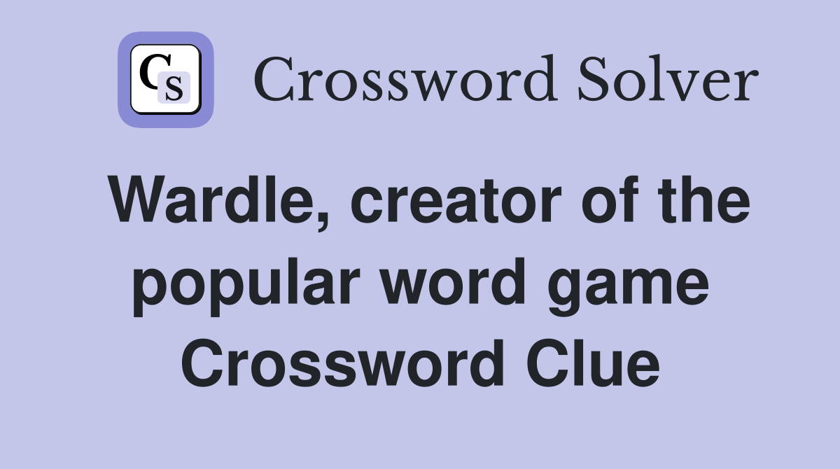 Wardle, creator of the popular word game Crossword Clue