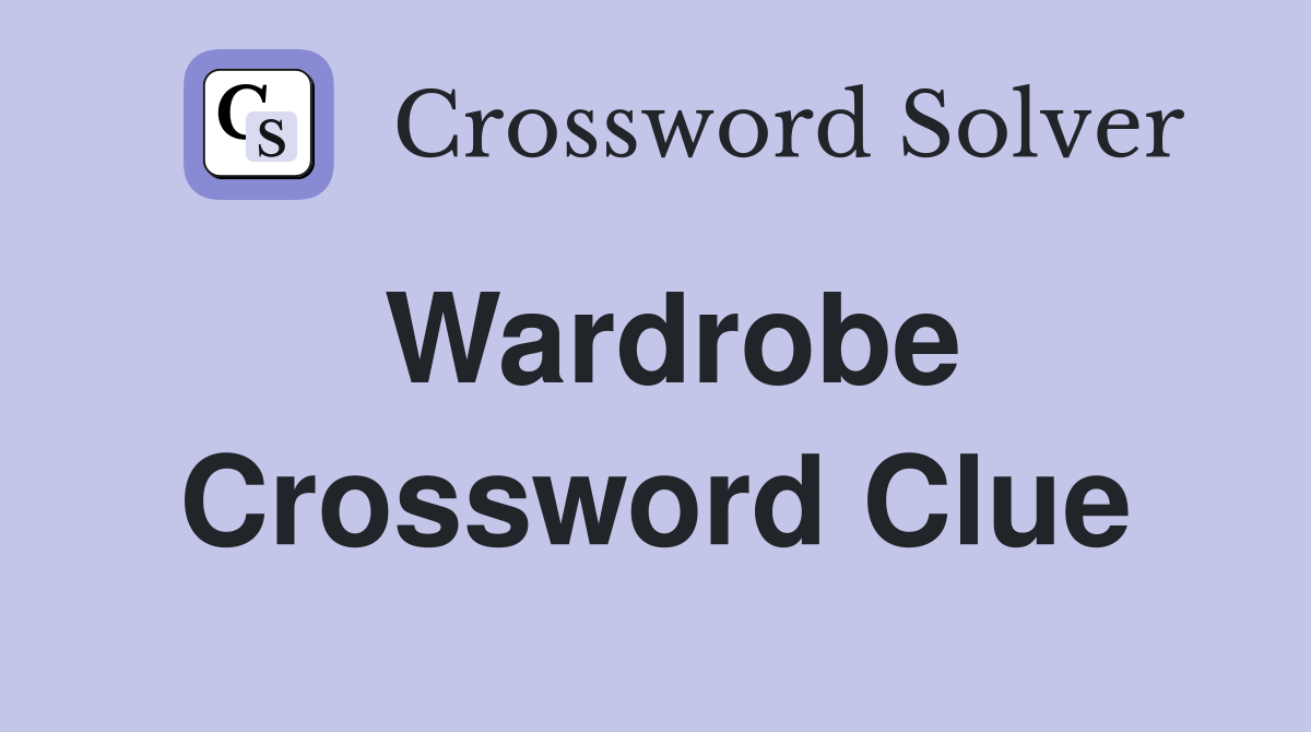 Wardrobe. Crossword Clue Answers Crossword Solver