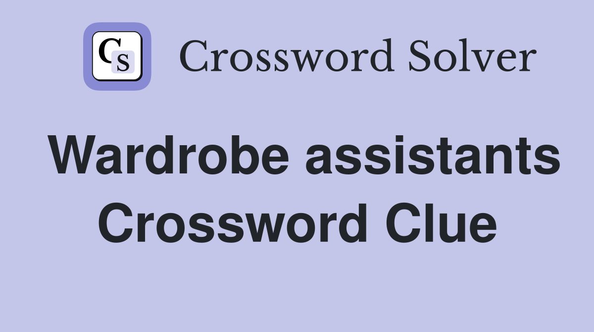 Wardrobe assistants Crossword Clue