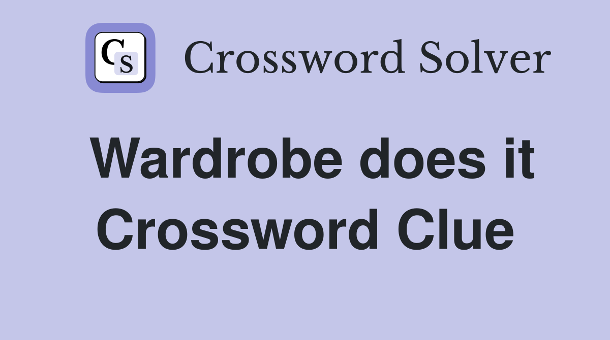 Wardrobe does it Crossword Clue