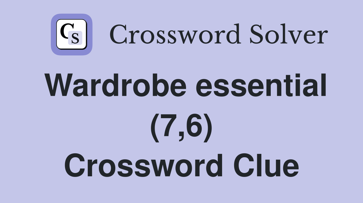 Wardrobe essential (7,6) Crossword Clue