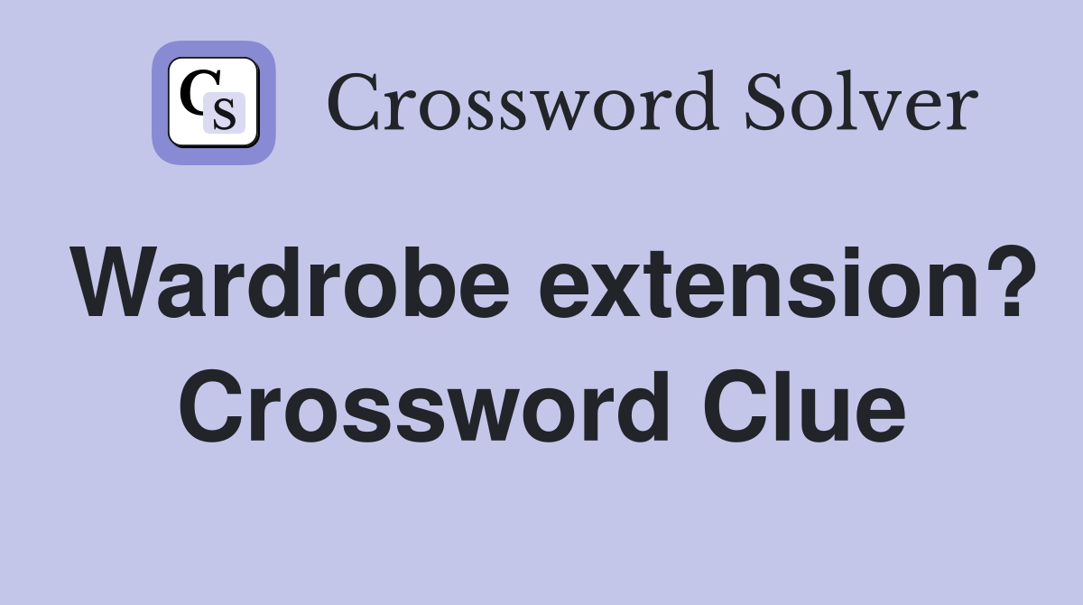 Wardrobe extension? Crossword Clue