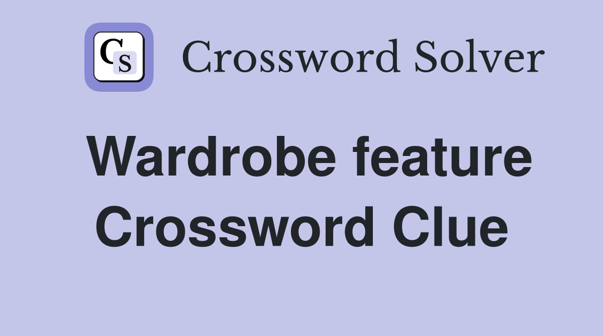 Wardrobe feature Crossword Clue