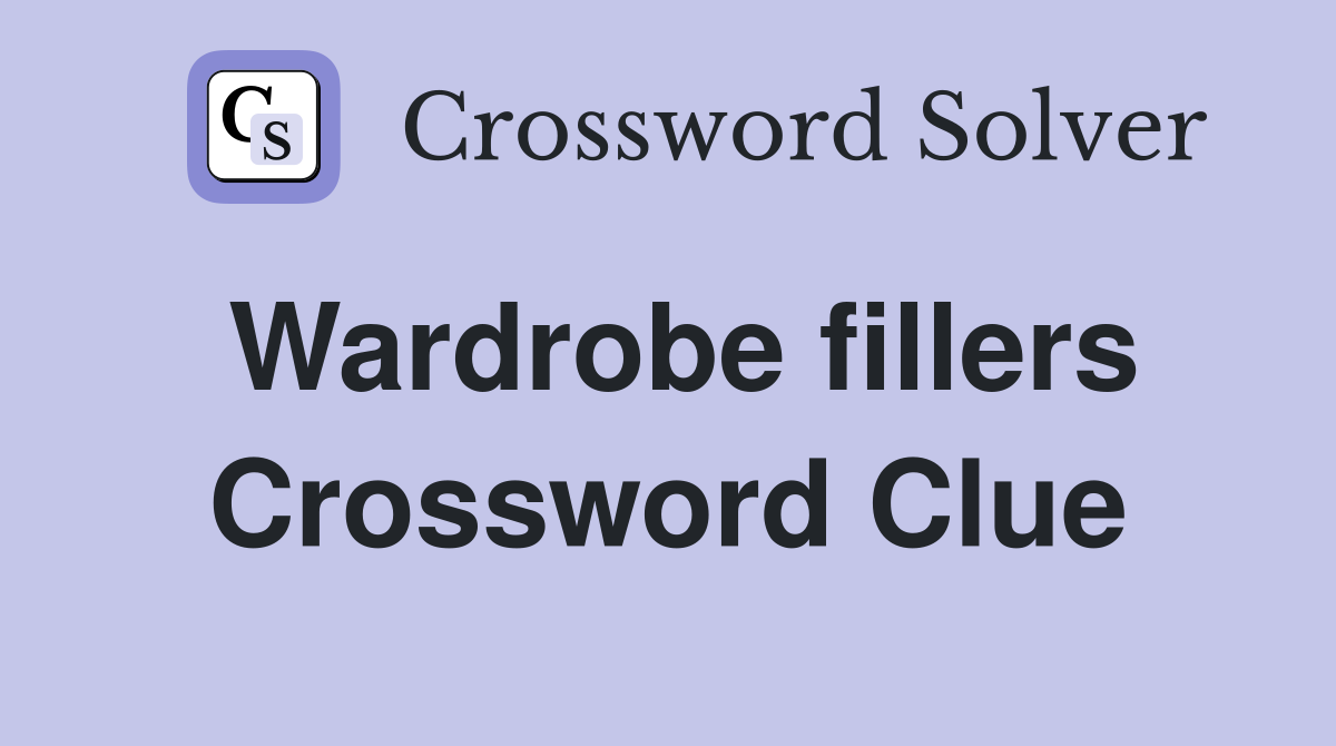 Wardrobe fillers Crossword Clue
