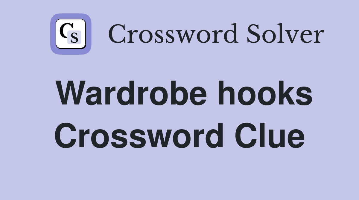 Wardrobe hooks Crossword Clue