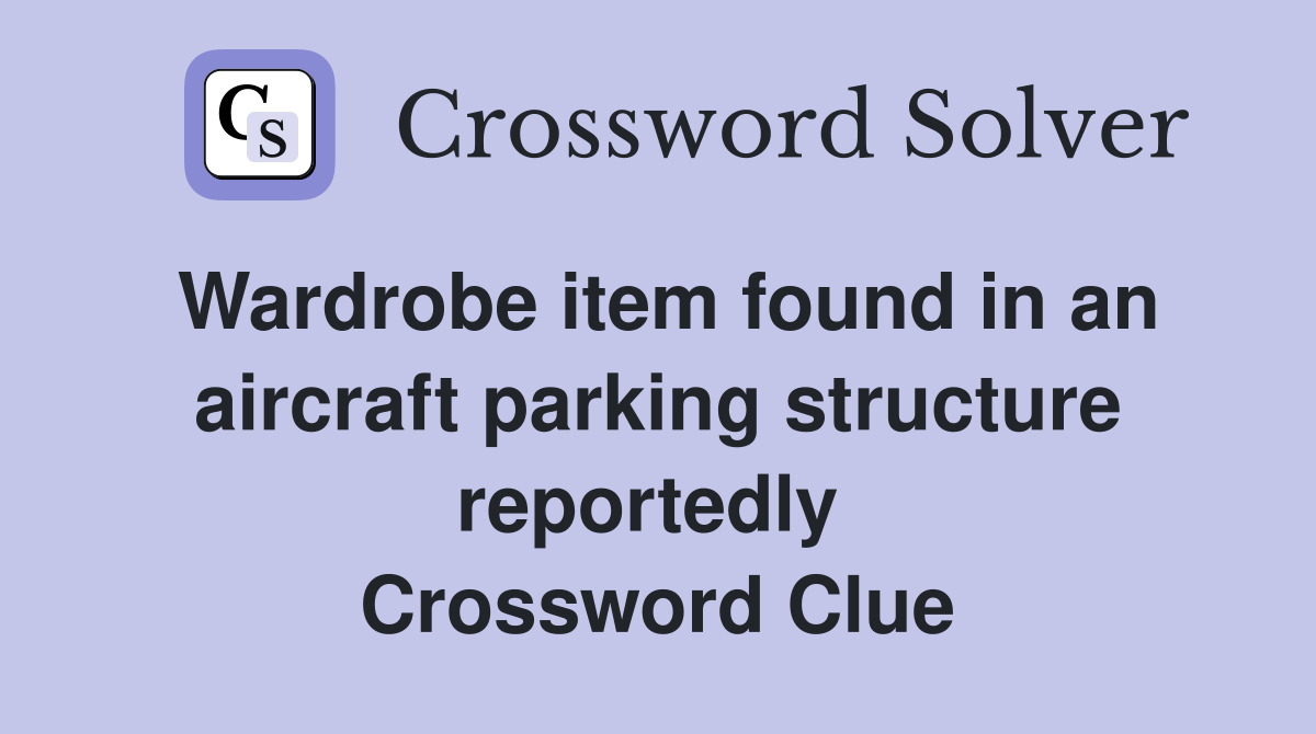 Wardrobe item found in an aircraft parking structure reportedly  Crossword Clue