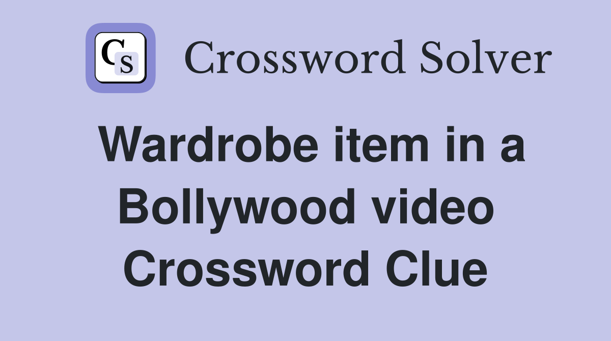 Wardrobe item in a Bollywood video Crossword Clue