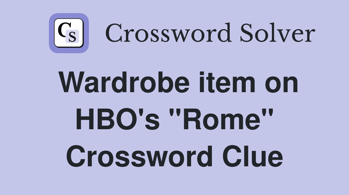 Wardrobe item on HBO's "Rome" Crossword Clue
