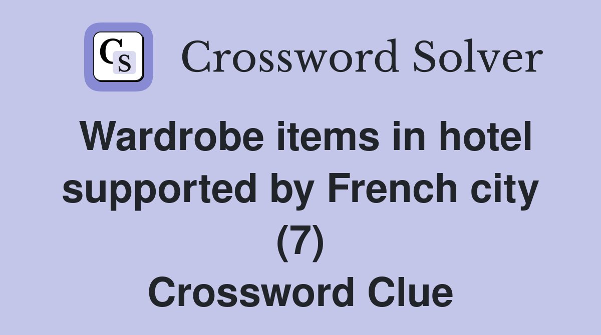 Wardrobe items in hotel supported by French city (7) Crossword Clue