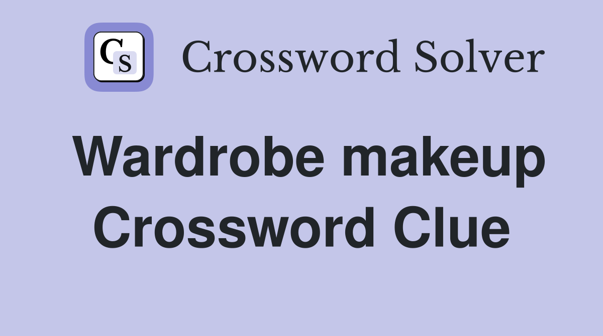 Wardrobe makeup Crossword Clue