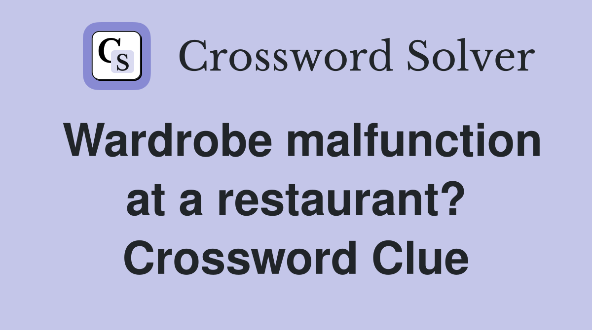 Wardrobe malfunction at a restaurant? Crossword Clue