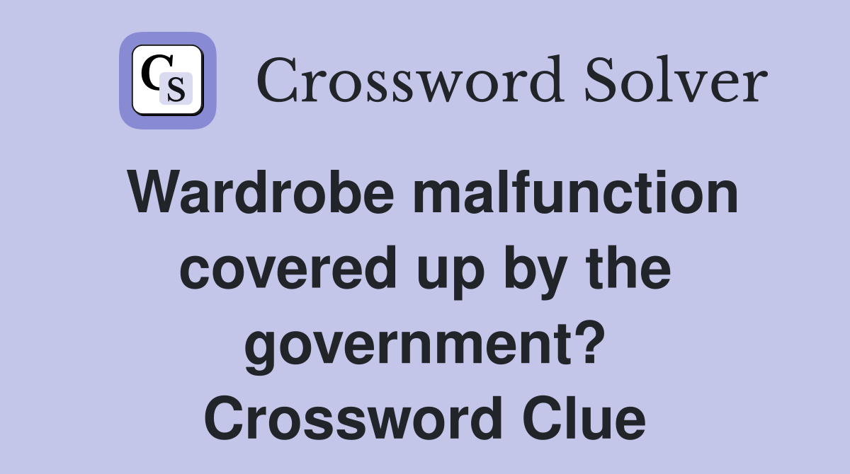 Wardrobe malfunction covered up by the government? Crossword Clue