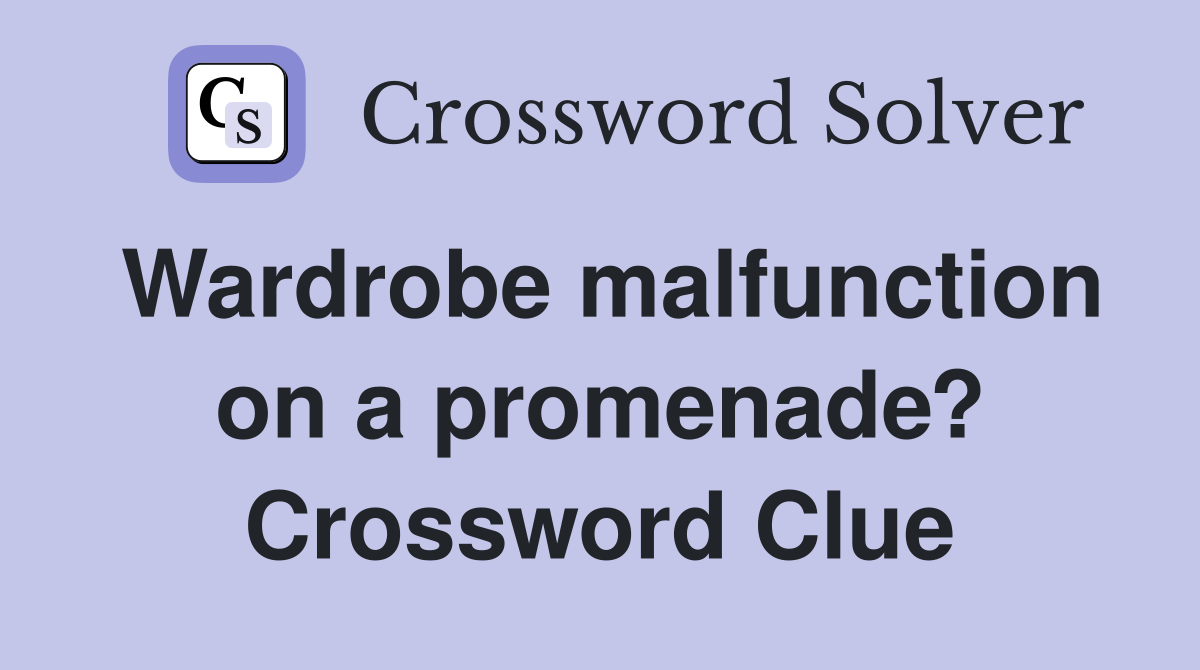 Wardrobe malfunction on a promenade? Crossword Clue