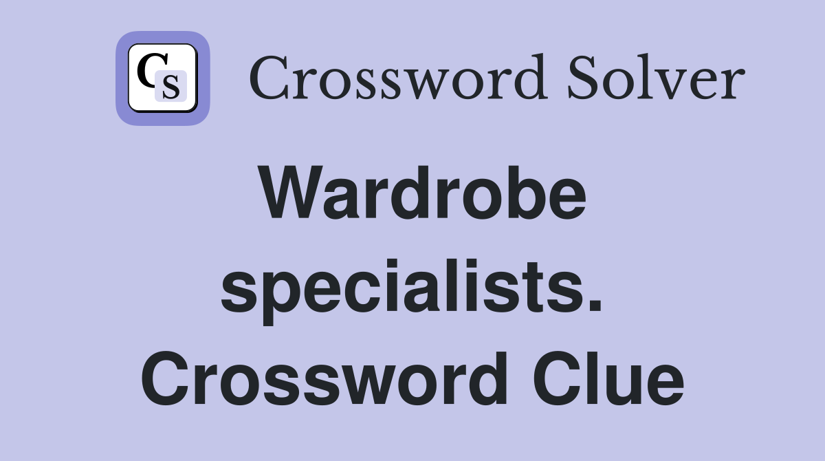 Wardrobe specialists. Crossword Clue