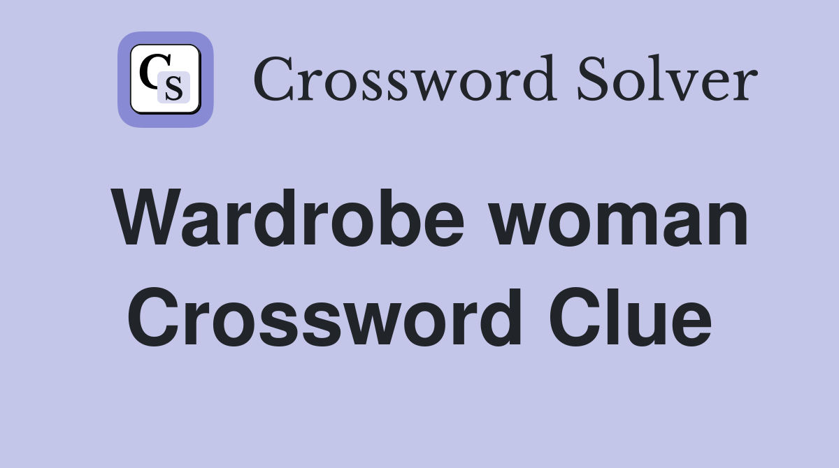 Wardrobe woman Crossword Clue