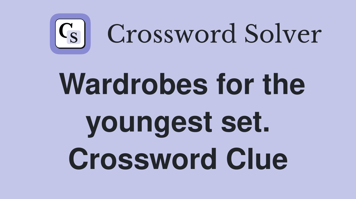 Wardrobes for the youngest set. Crossword Clue