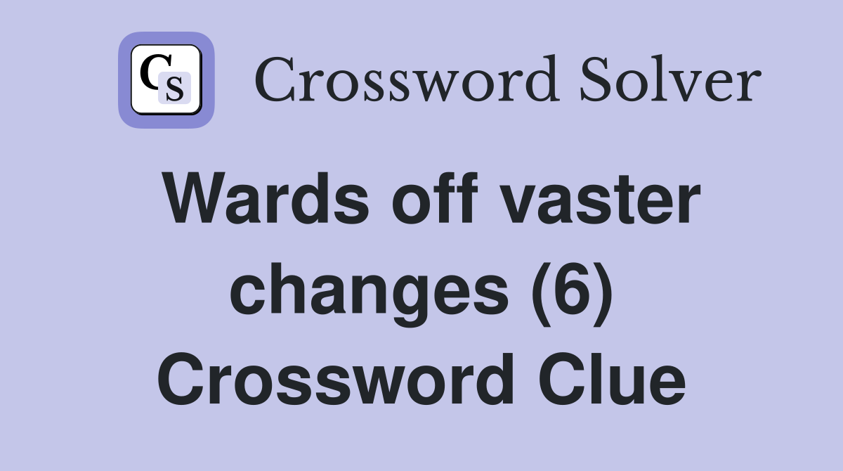 Wards off vaster changes (6) Crossword Clue