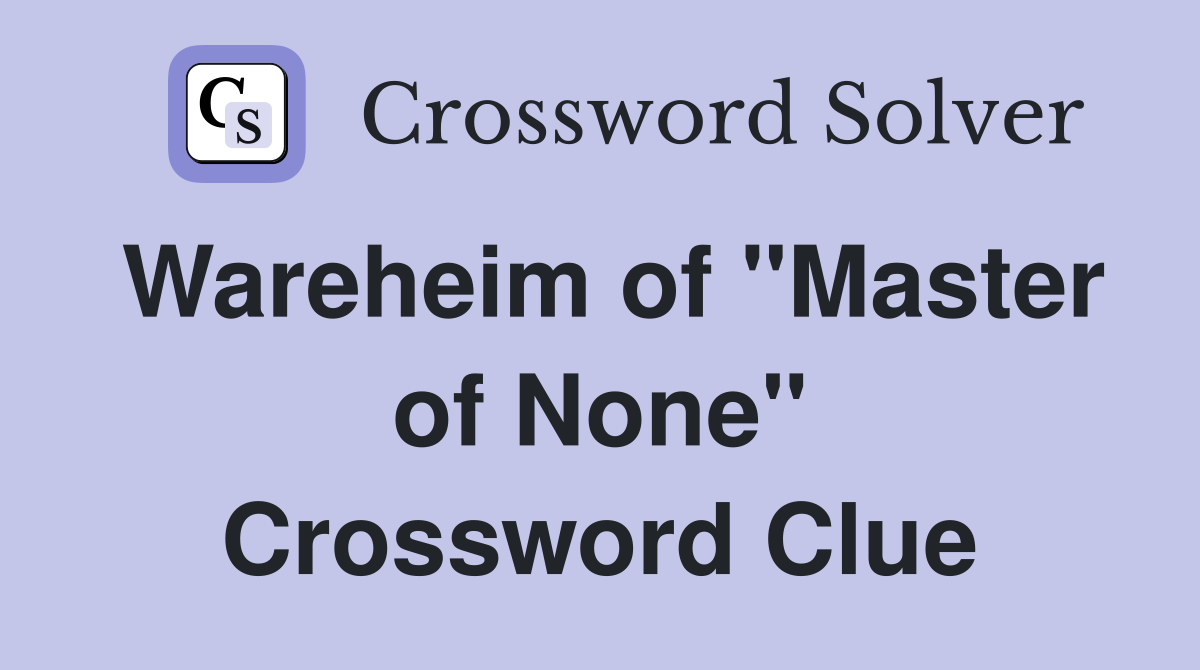 Wareheim of "Master of None" Crossword Clue