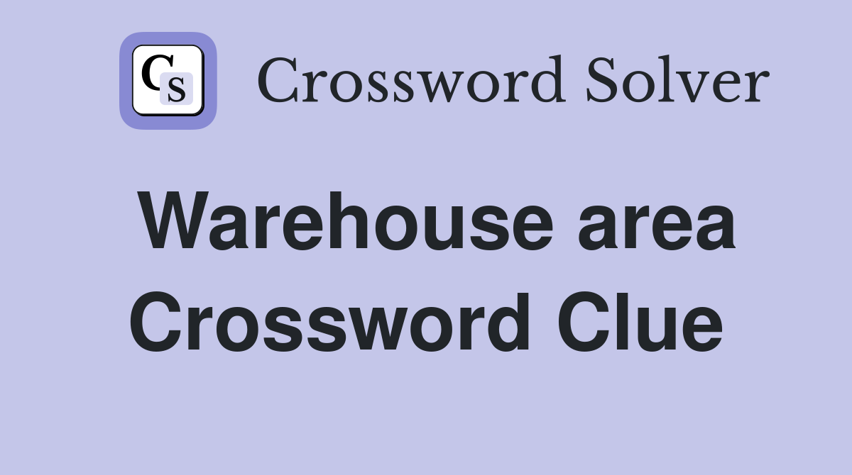 Warehouse area Crossword Clue