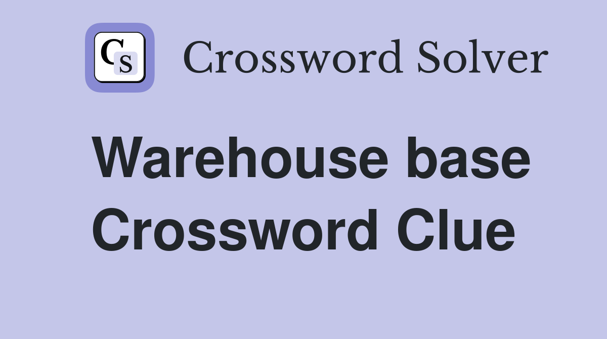 Warehouse base Crossword Clue