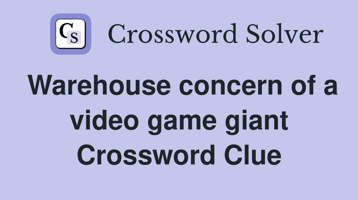 Warehouse concern of a video game giant Crossword Clue