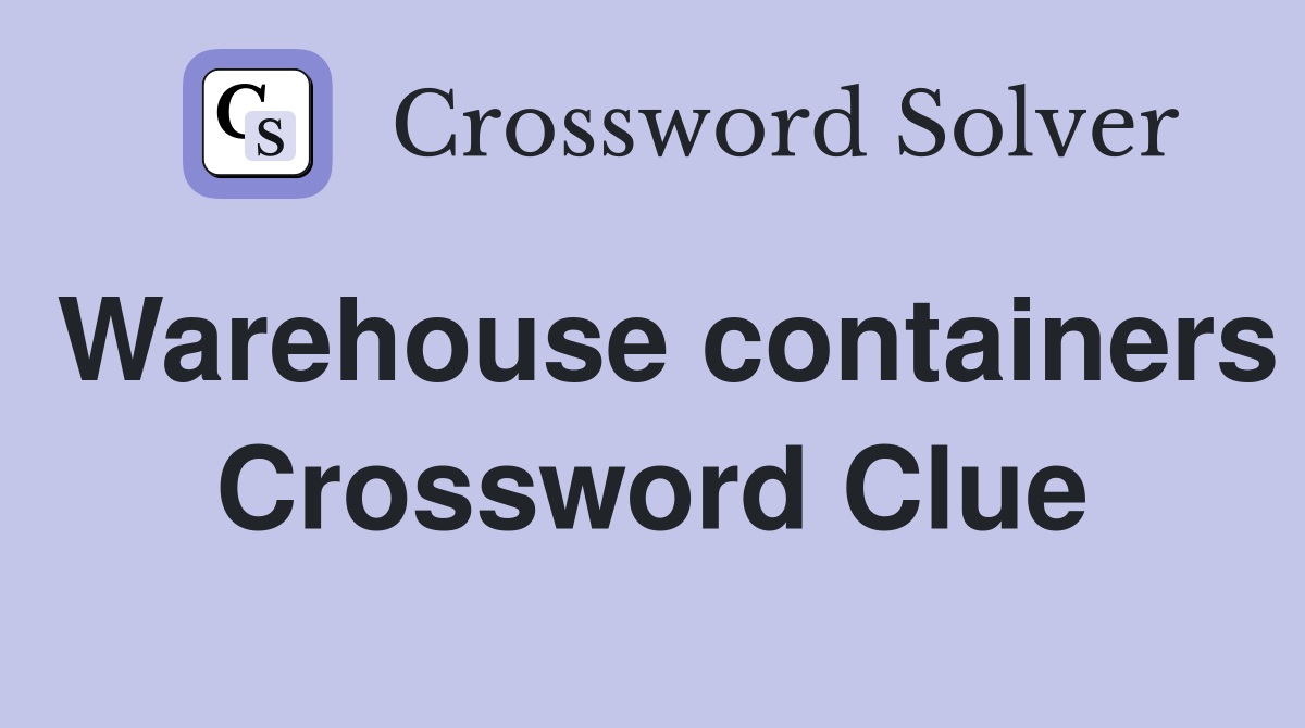 Warehouse containers Crossword Clue