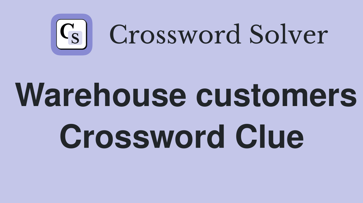 Warehouse customers Crossword Clue