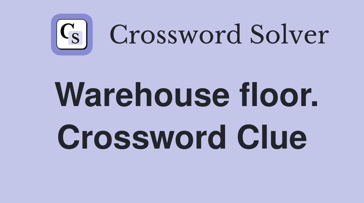 Warehouse floor. Crossword Clue