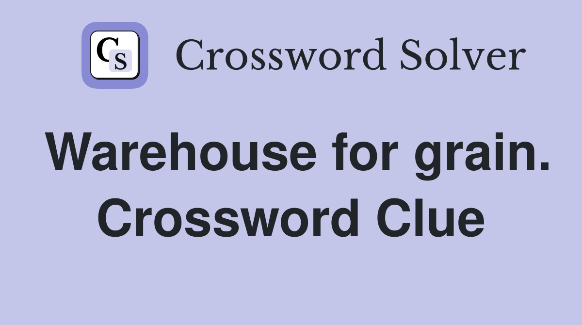 Warehouse for grain. Crossword Clue