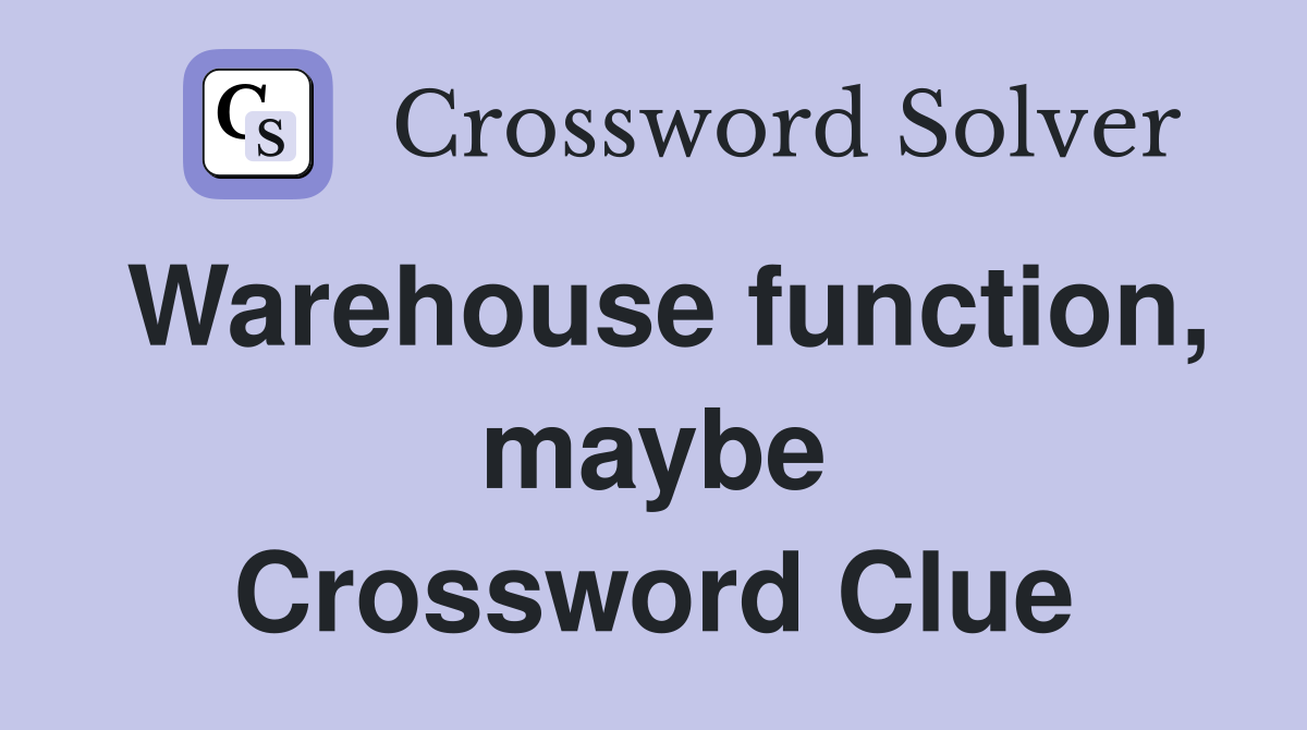 Warehouse function, maybe Crossword Clue
