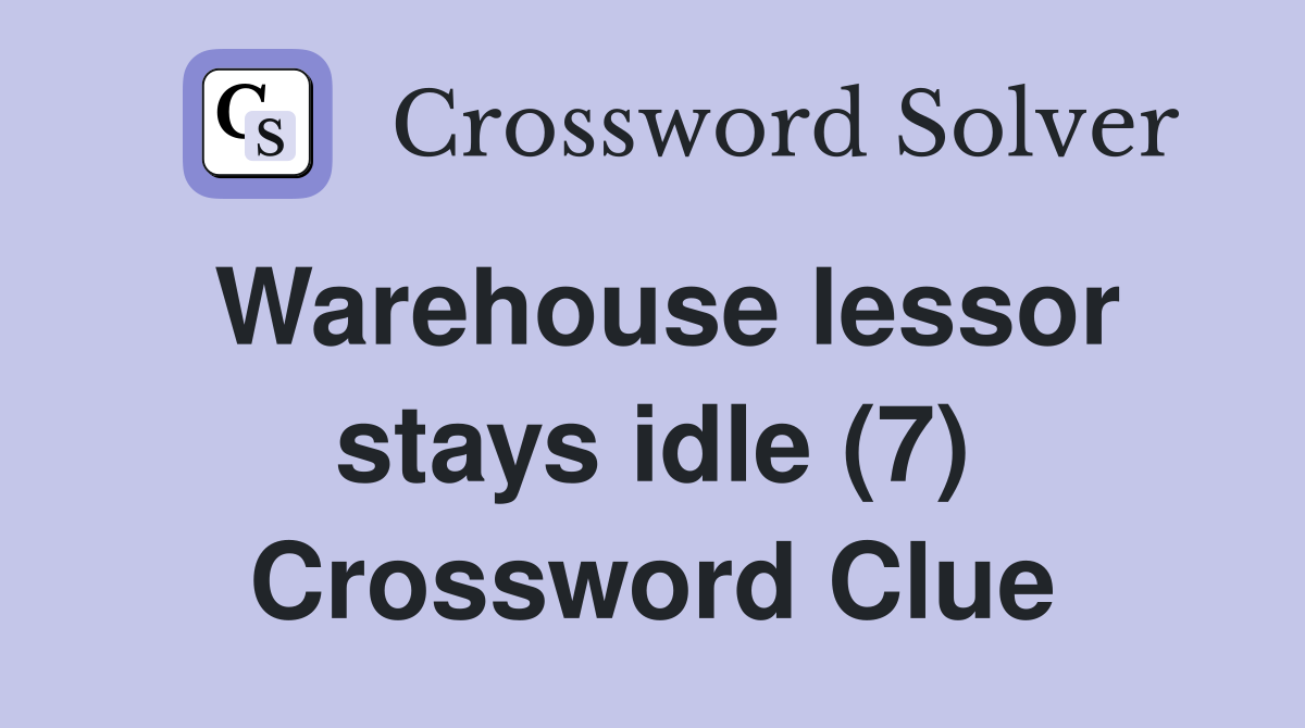 Warehouse lessor stays idle (7) Crossword Clue